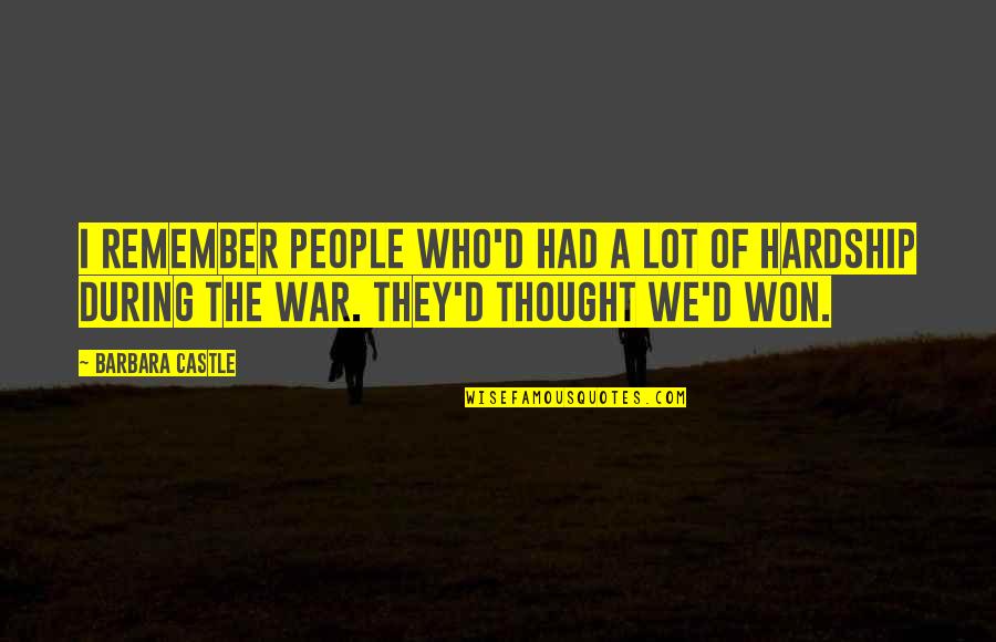 Remember War Quotes By Barbara Castle: I remember people who'd had a lot of