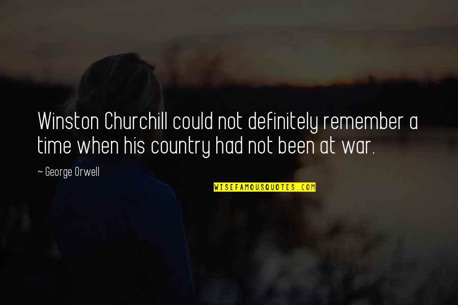 Remember War Quotes By George Orwell: Winston Churchill could not definitely remember a time