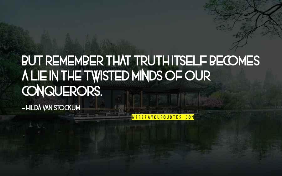 Remember War Quotes By Hilda Van Stockum: But remember that truth itself becomes a lie