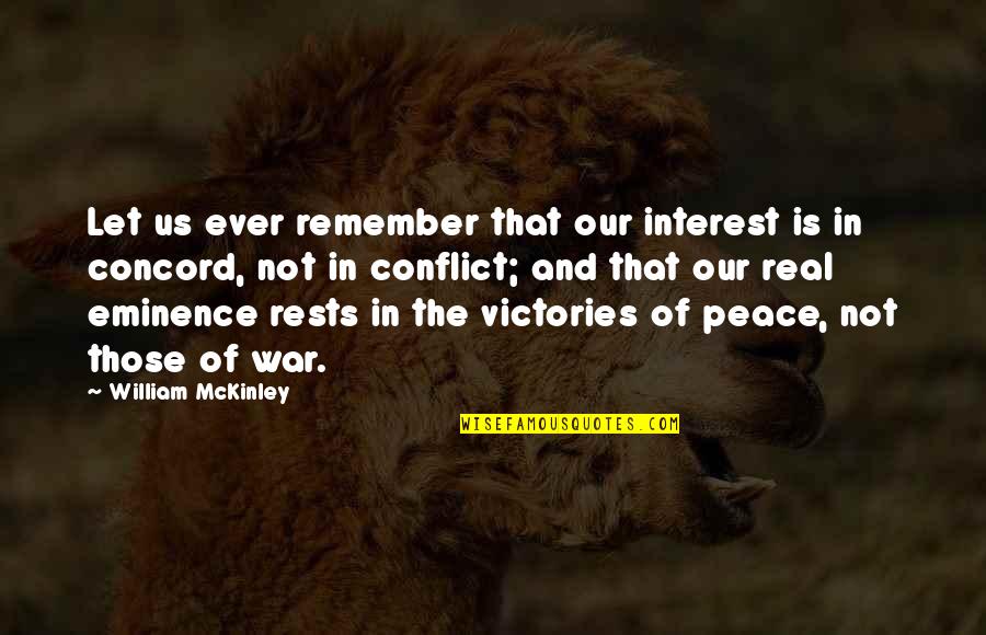 Remember War Quotes By William McKinley: Let us ever remember that our interest is