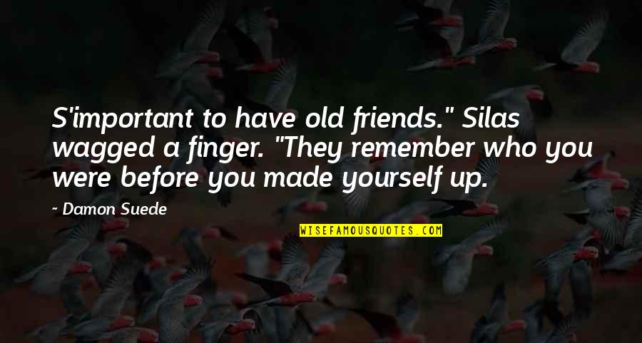 Remember We Were Friends Quotes By Damon Suede: S'important to have old friends." Silas wagged a