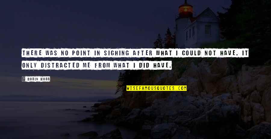 Remember What I Did For You Quotes By Robin Hobb: There was no point in sighing after what Remember What I Did For You Quotes By Robin Hobb: There was no point in sighing after what