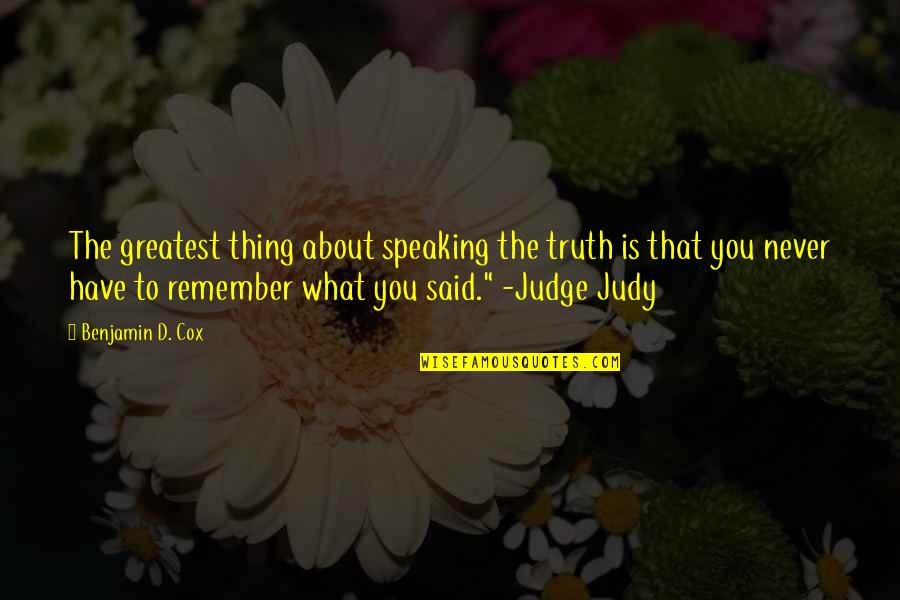 Remember What You Said Quotes By Benjamin D. Cox: The greatest thing about speaking the truth is