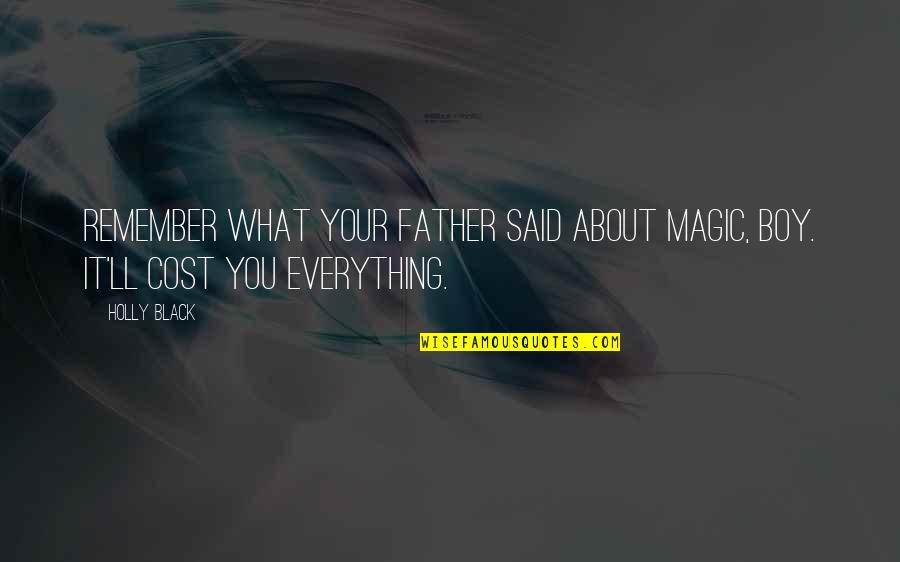 Remember What You Said Quotes By Holly Black: Remember what your father said about magic, boy.