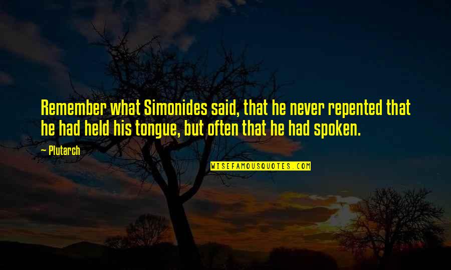 Remember What You Said Quotes By Plutarch: Remember what Simonides said, that he never repented