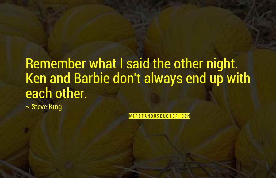 Remember What You Said Quotes By Steve King: Remember what I said the other night. Ken Remember What You Said Quotes By Steve King: Remember what I said the other night. Ken