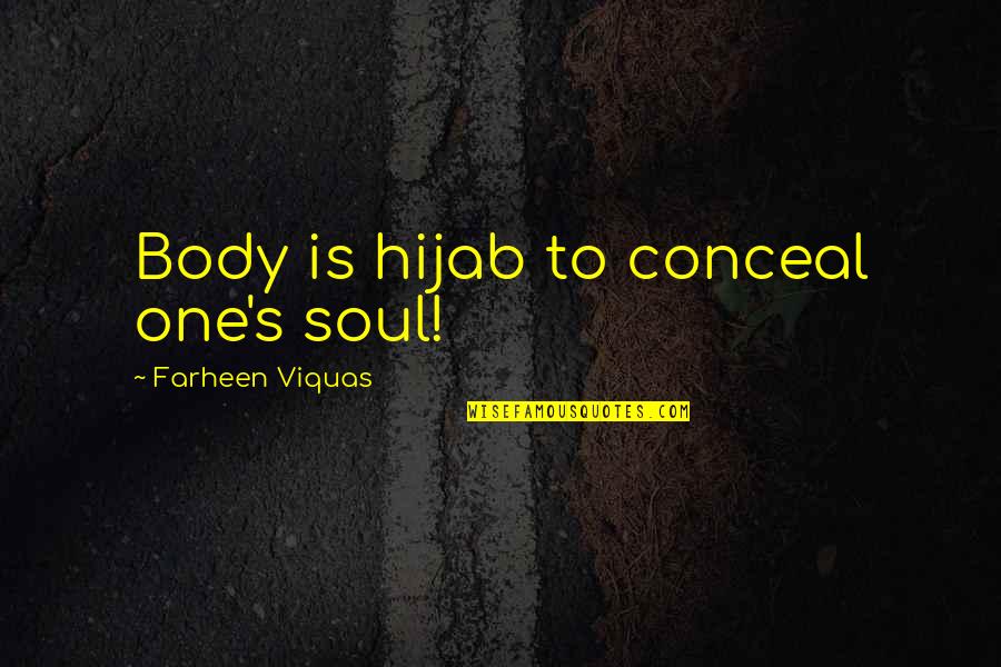 Remember When Boyfriend Quotes By Farheen Viquas: Body is hijab to conceal one's soul!