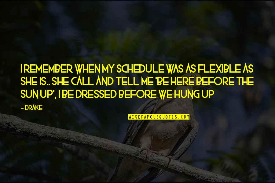 Remember When Relationship Quotes By Drake: I remember when my schedule was as flexible