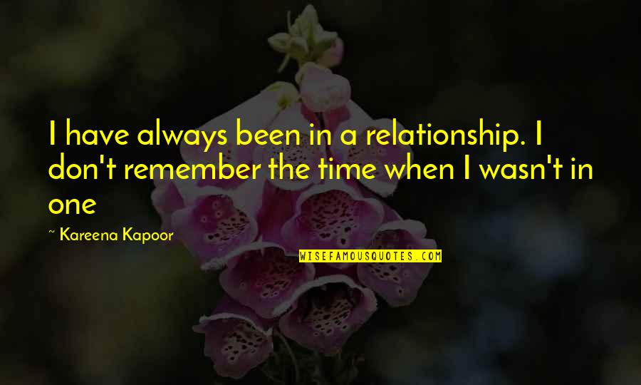 Remember When Relationship Quotes By Kareena Kapoor: I have always been in a relationship. I