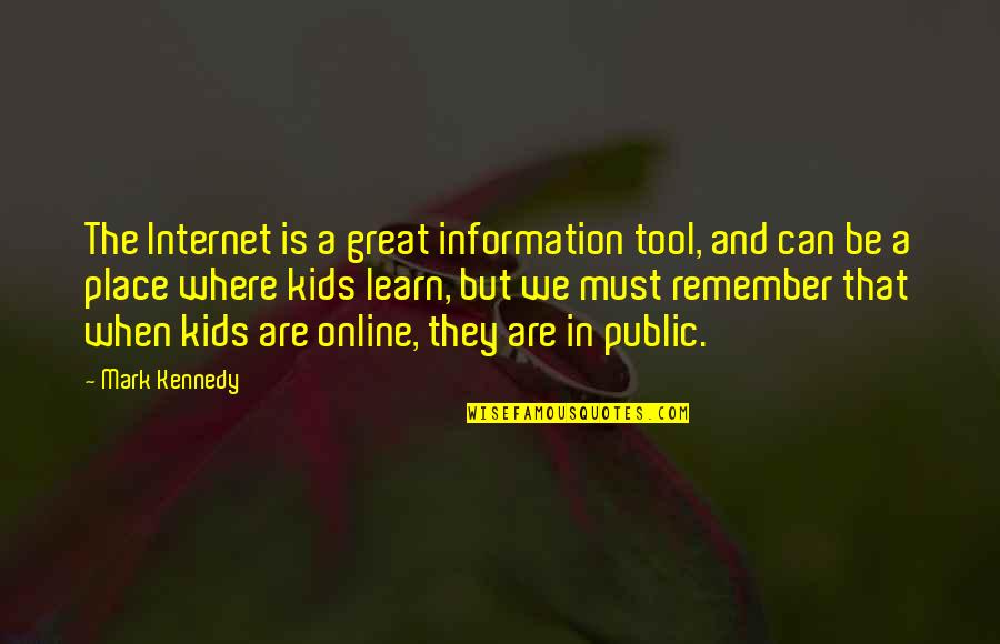 Remember When We Quotes By Mark Kennedy: The Internet is a great information tool, and