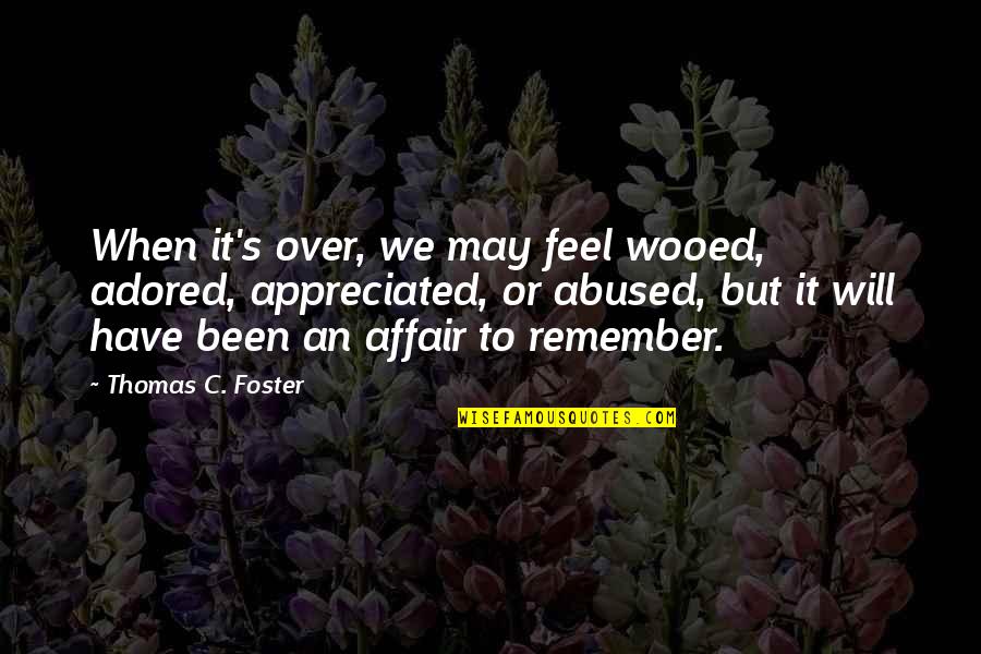 Remember When We Quotes By Thomas C. Foster: When it's over, we may feel wooed, adored,