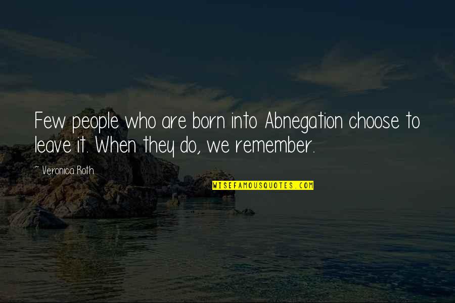 Remember When We Quotes By Veronica Roth: Few people who are born into Abnegation choose