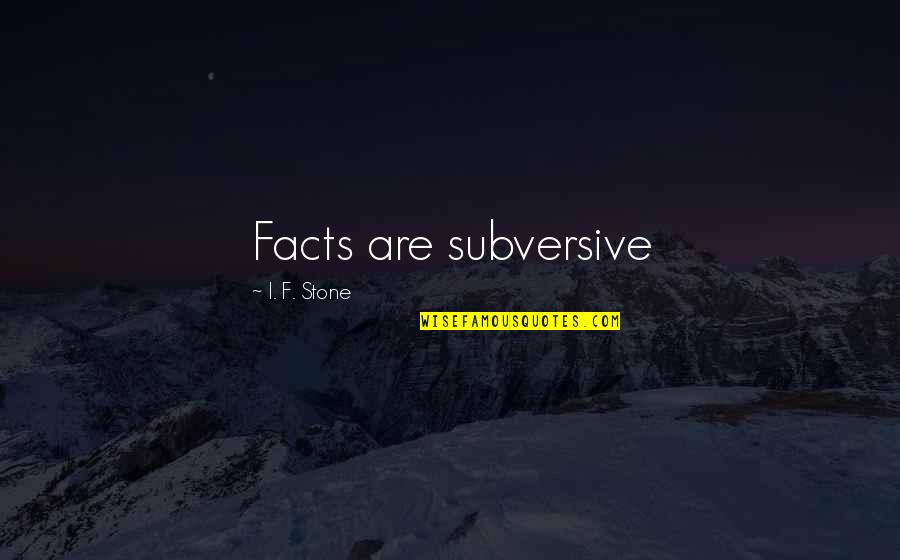 Remember When We Used To Quotes By I. F. Stone: Facts are subversive