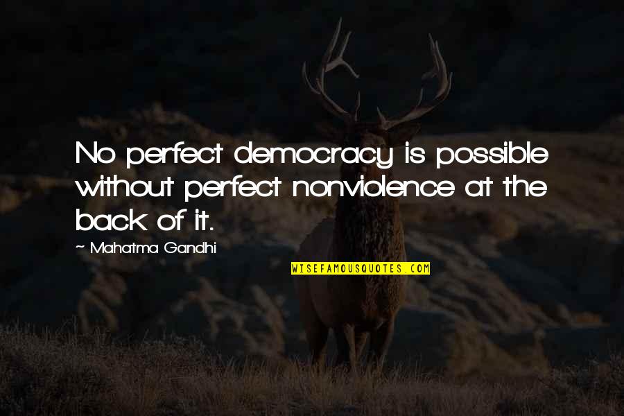 Remember When You Said You Loved Me Quotes By Mahatma Gandhi: No perfect democracy is possible without perfect nonviolence