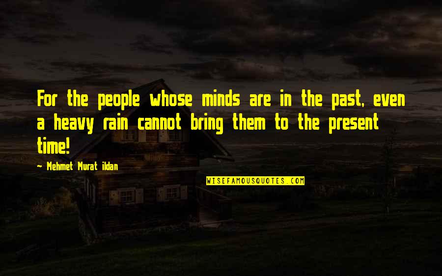 Remember Who Helped You Quotes By Mehmet Murat Ildan: For the people whose minds are in the Remember Who Helped You Quotes By Mehmet Murat Ildan: For the people whose minds are in the