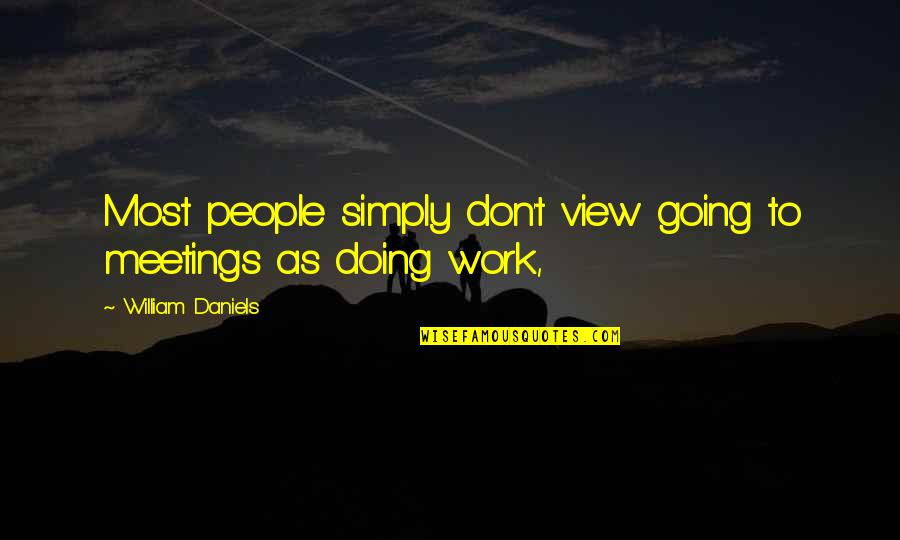 Remember Who You Are Doing It For Quotes By William Daniels: Most people simply don't view going to meetings