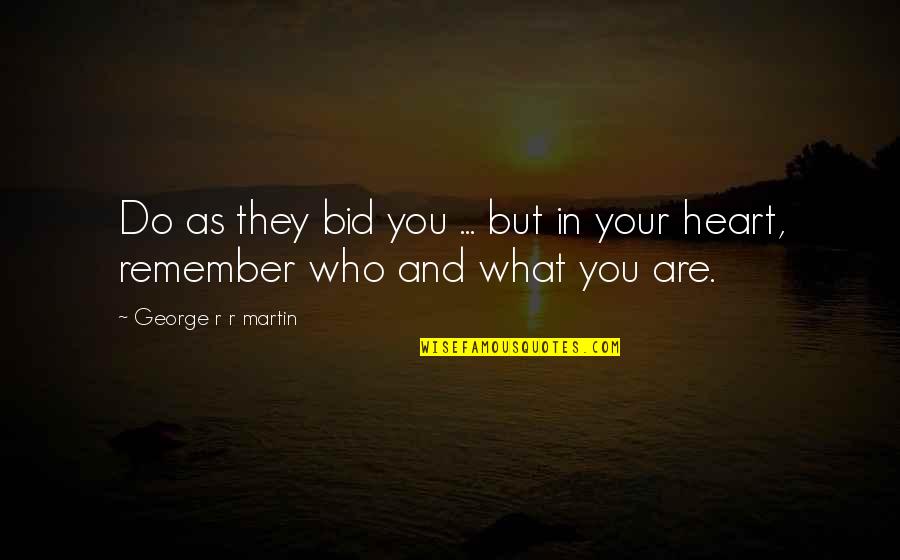 Remember Who You Are Quotes By George R R Martin: Do as they bid you ... but in