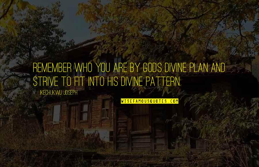 Remember Who You Are Quotes By Ikechukwu Joseph: Remember who you are by Gods divine plan