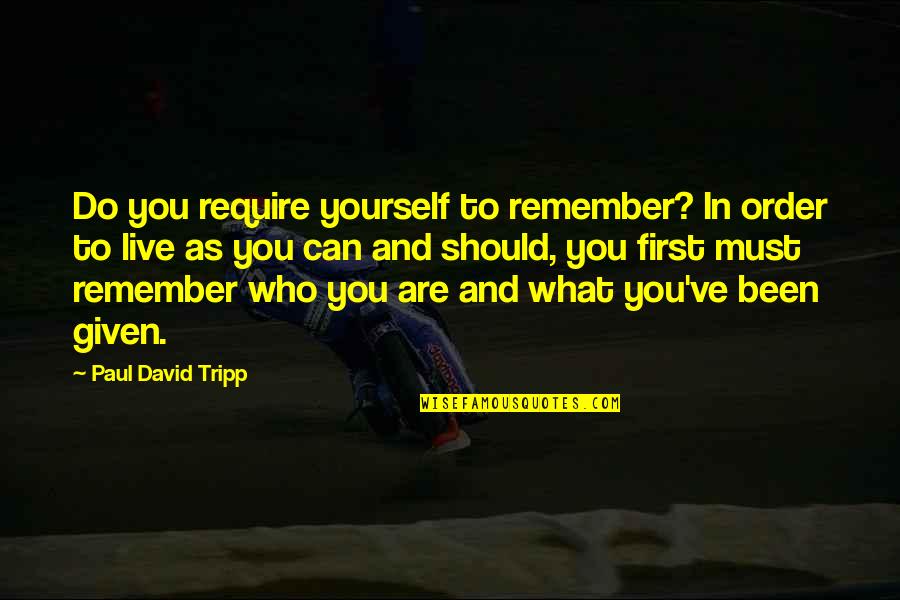 Remember Who You Are Quotes By Paul David Tripp: Do you require yourself to remember? In order