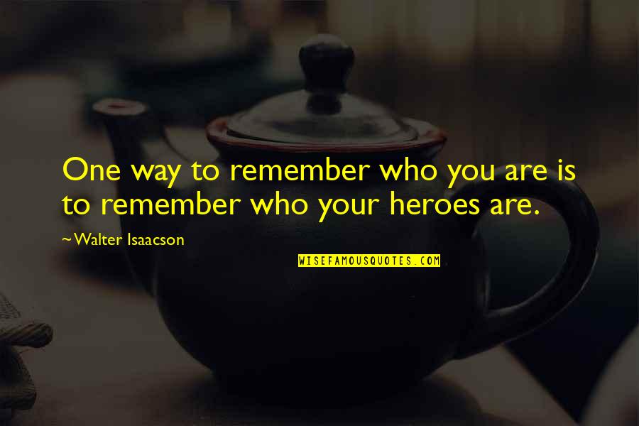 Remember Who You Are Quotes By Walter Isaacson: One way to remember who you are is