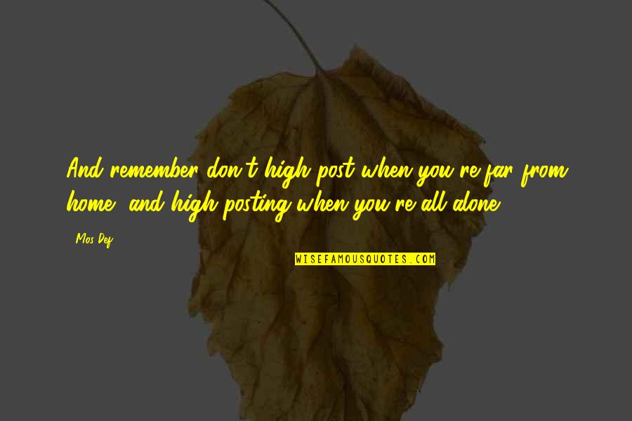 Remember You Are Not Alone Quotes By Mos Def: And remember don't high post when you're far