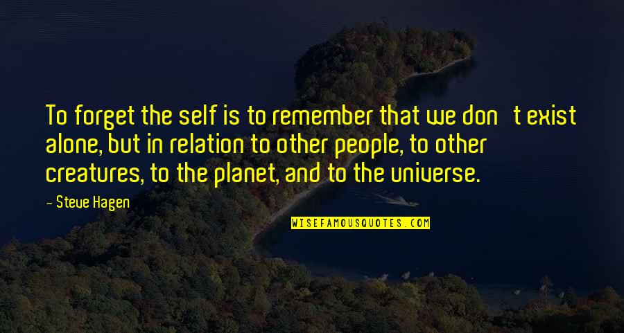Remember You Are Not Alone Quotes By Steve Hagen: To forget the self is to remember that Remember You Are Not Alone Quotes By Steve Hagen: To forget the self is to remember that