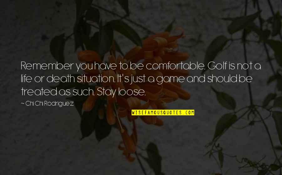 Remember You Death Quotes By Chi Chi Rodriguez: Remember you have to be comfortable. Golf is