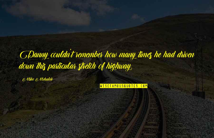Remember You Death Quotes By Mike Mehalek: Danny couldn't remember how many times he had Remember You Death Quotes By Mike Mehalek: Danny couldn't remember how many times he had
