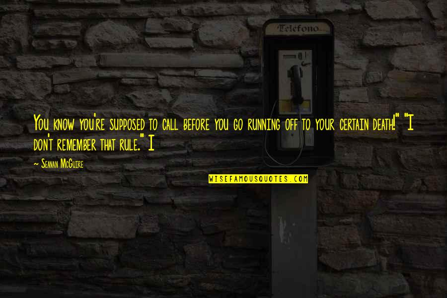 Remember You Death Quotes By Seanan McGuire: You know you're supposed to call before you Remember You Death Quotes By Seanan McGuire: You know you're supposed to call before you