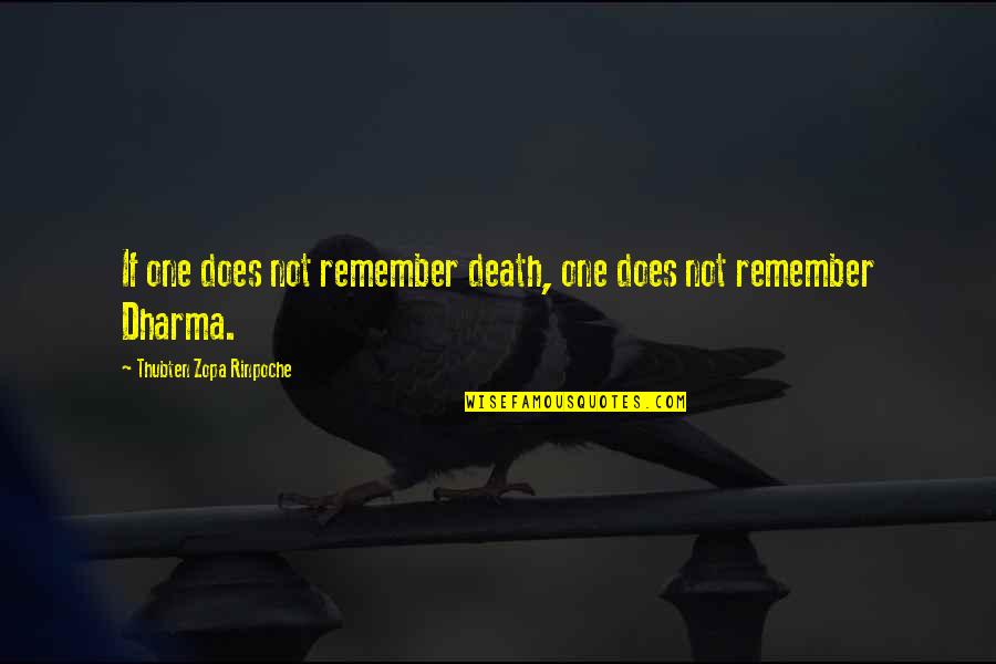 Remember You Death Quotes By Thubten Zopa Rinpoche: If one does not remember death, one does