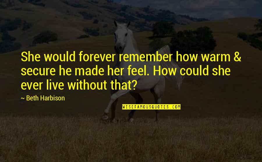 Remember You Forever Quotes By Beth Harbison: She would forever remember how warm & secure