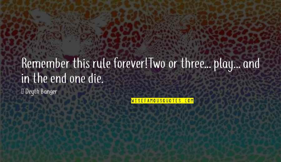 Remember You Forever Quotes By Deyth Banger: Remember this rule forever!Two or three... play... and