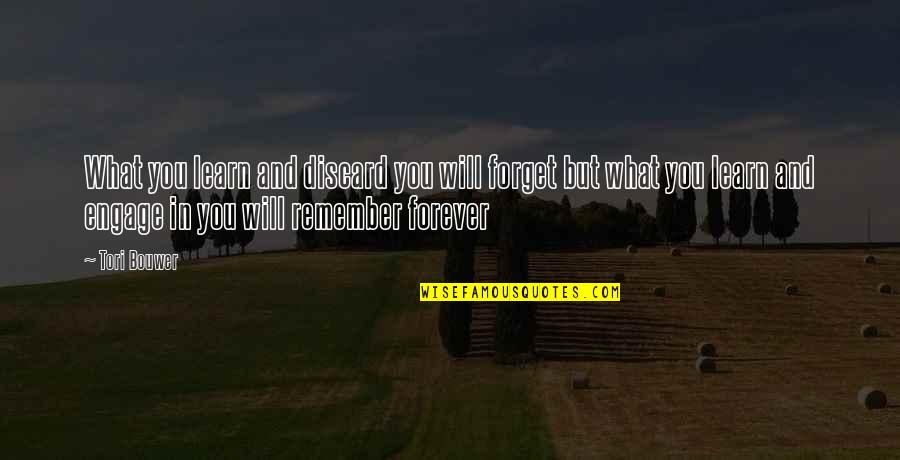 Remember You Forever Quotes By Tori Bouwer: What you learn and discard you will forget