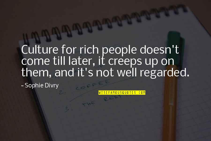 Remember You Promised Quotes By Sophie Divry: Culture for rich people doesn't come till later, Remember You Promised Quotes By Sophie Divry: Culture for rich people doesn't come till later,