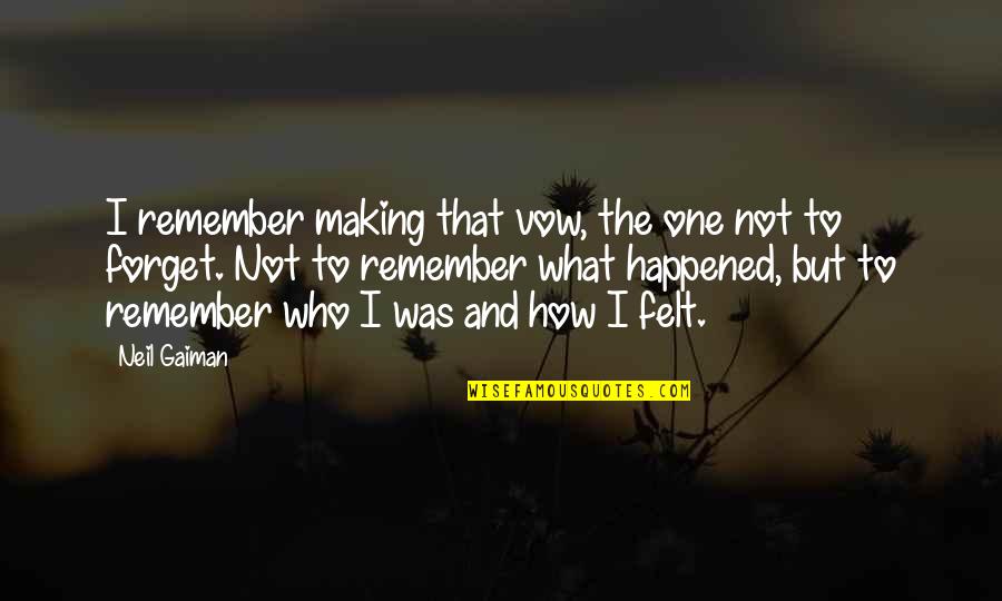 Remember Your Childhood Quotes By Neil Gaiman: I remember making that vow, the one not