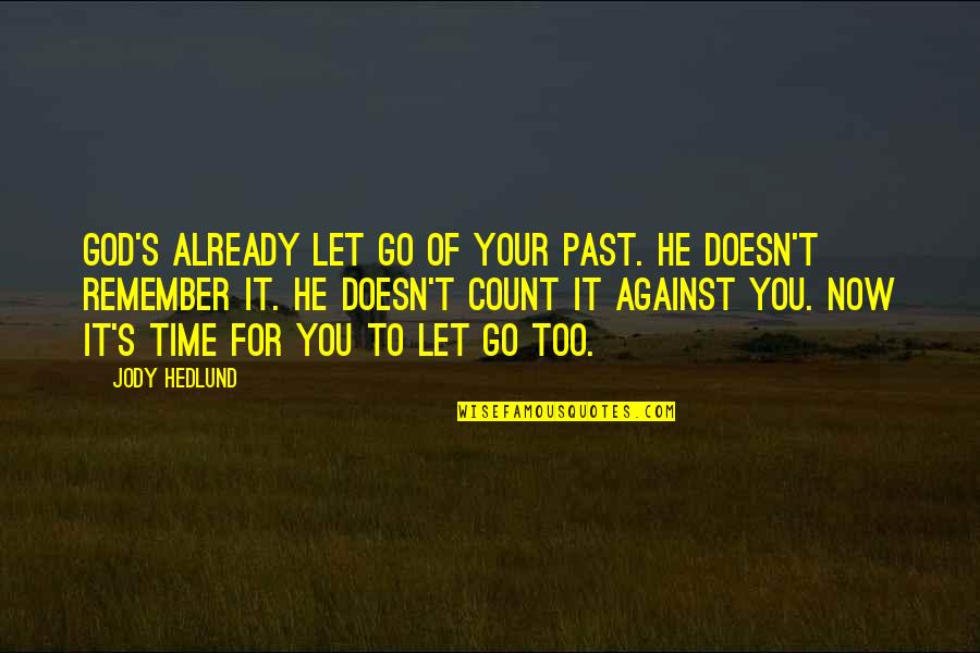 Remember Your Past Quotes By Jody Hedlund: God's already let go of your past. He Remember Your Past Quotes By Jody Hedlund: God's already let go of your past. He