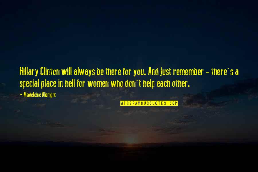 Remember Your Special Quotes By Madeleine Albright: Hillary Clinton will always be there for you.
