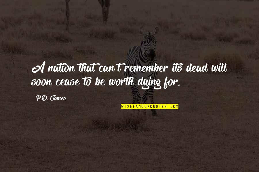 Remember Your Worth Quotes By P.D. James: A nation that can't remember its dead will