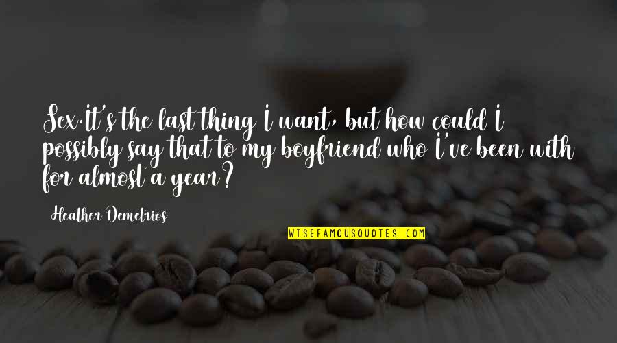 Rememberable Family Quotes By Heather Demetrios: Sex.It's the last thing I want, but how Rememberable Family Quotes By Heather Demetrios: Sex.It's the last thing I want, but how
