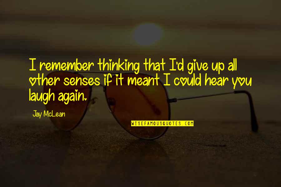 Remember'd Quotes By Jay McLean: I remember thinking that I'd give up all