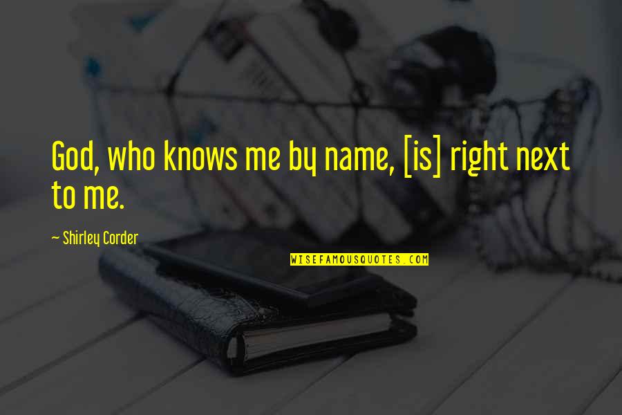 Remembered Only When Needed Quotes By Shirley Corder: God, who knows me by name, [is] right