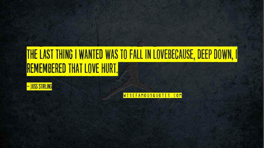 Remembered With Love Quotes By Joss Stirling: The last thing I wanted was to fall Remembered With Love Quotes By Joss Stirling: The last thing I wanted was to fall