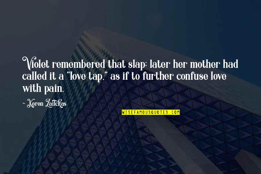 Remembered With Love Quotes By Koren Zailckas: Violet remembered that slap; later her mother had Remembered With Love Quotes By Koren Zailckas: Violet remembered that slap; later her mother had