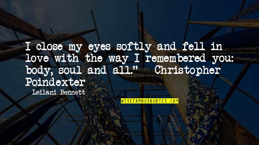 Remembered With Love Quotes By Leilani Bennett: I close my eyes softly and fell in Remembered With Love Quotes By Leilani Bennett: I close my eyes softly and fell in