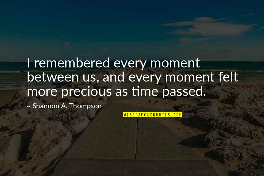 Remembered With Love Quotes By Shannon A. Thompson: I remembered every moment between us, and every Remembered With Love Quotes By Shannon A. Thompson: I remembered every moment between us, and every