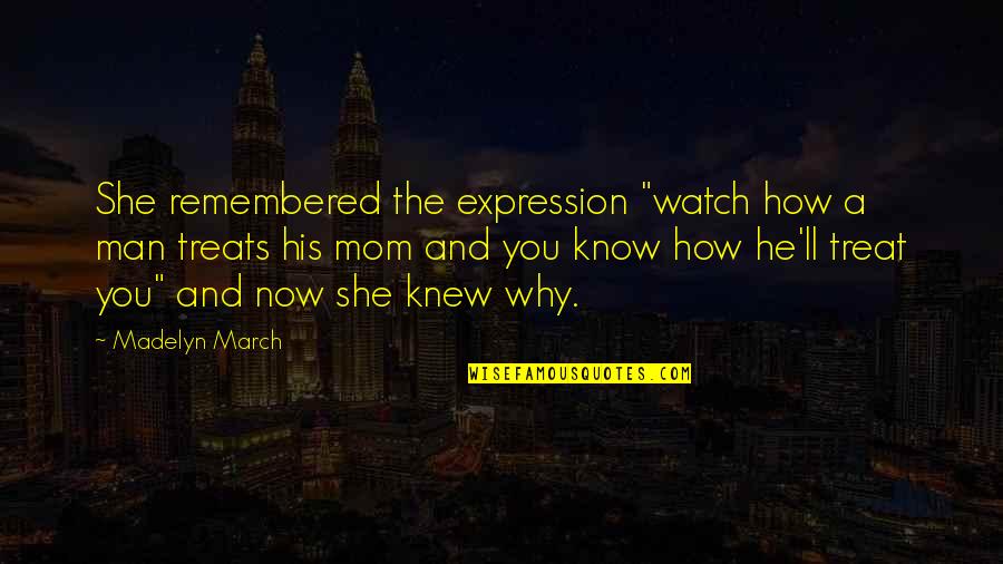 Remembered You Quotes By Madelyn March: She remembered the expression "watch how a man