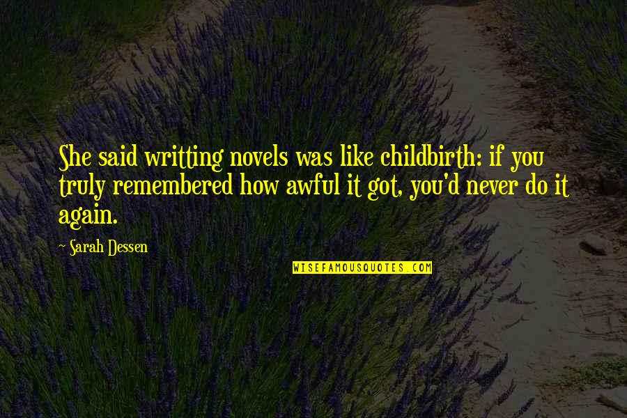 Remembered You Quotes By Sarah Dessen: She said writting novels was like childbirth: if