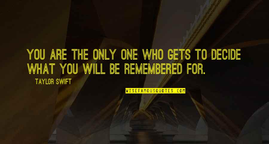 Remembered You Quotes By Taylor Swift: You are the only one who gets to