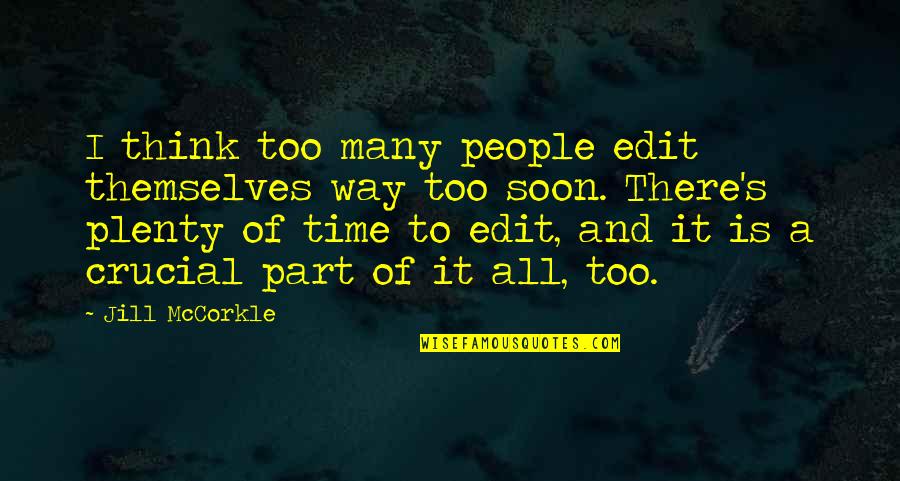 Rememberences Quotes By Jill McCorkle: I think too many people edit themselves way