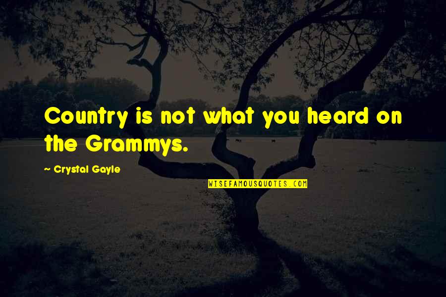 Remembereth Quotes By Crystal Gayle: Country is not what you heard on the